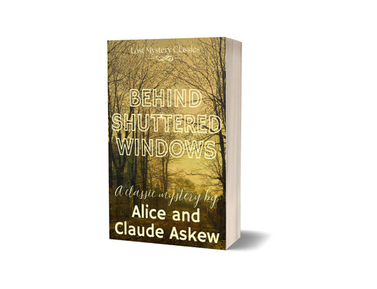 Behind Shuttered Windows by Alice and Claude Askew