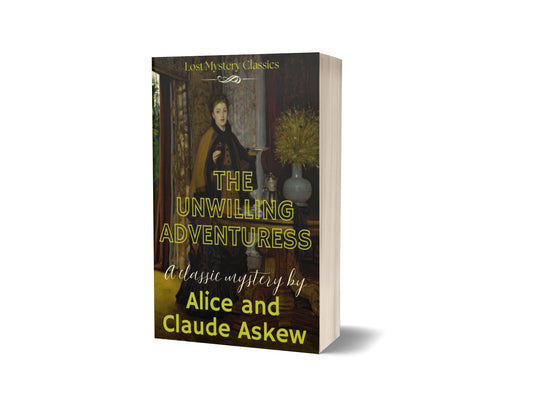 The Unwilling Adventuress by Alice and Claude Askew