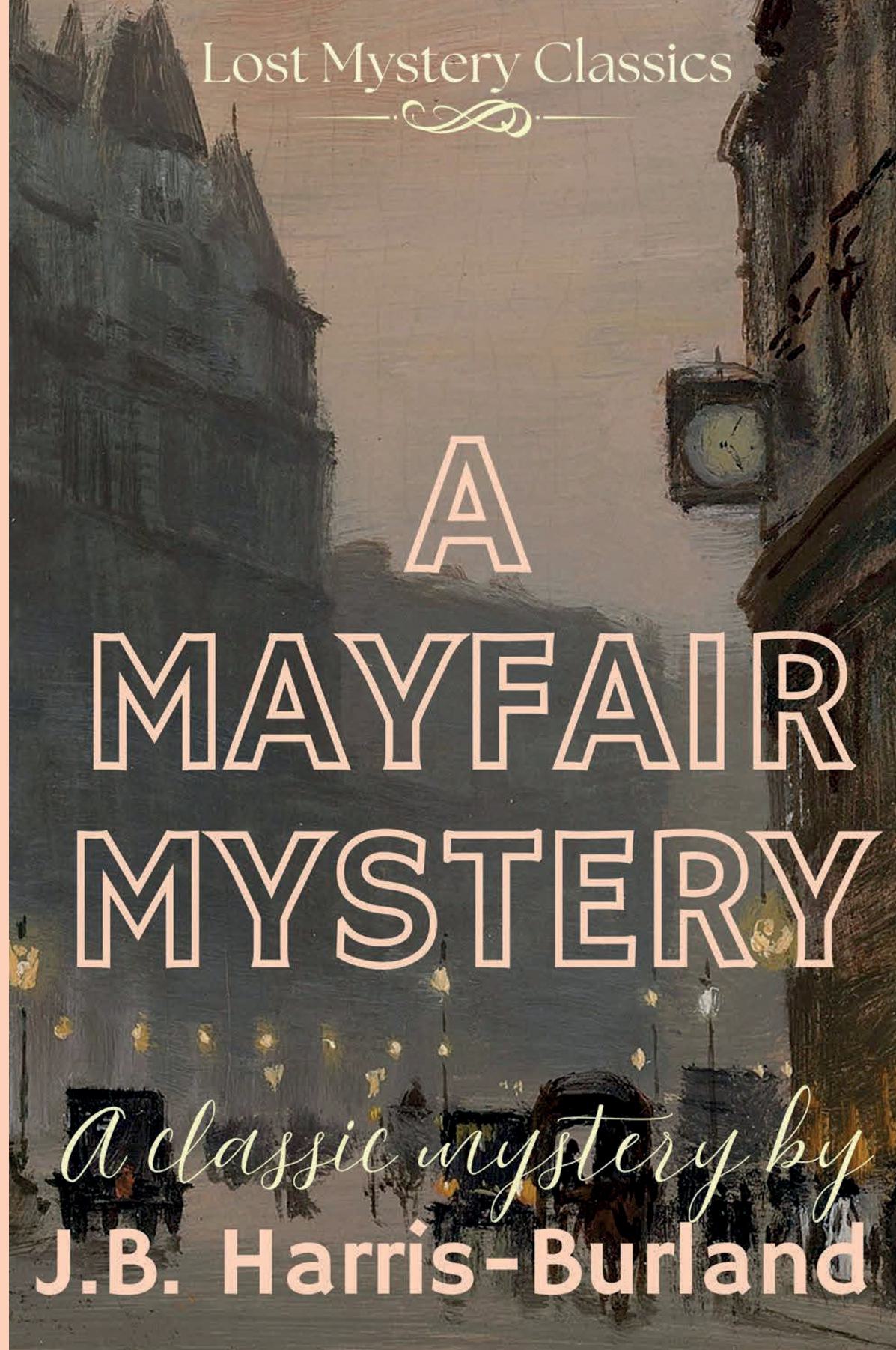 A Mayfair Mystery by J.B. Harris-Burland