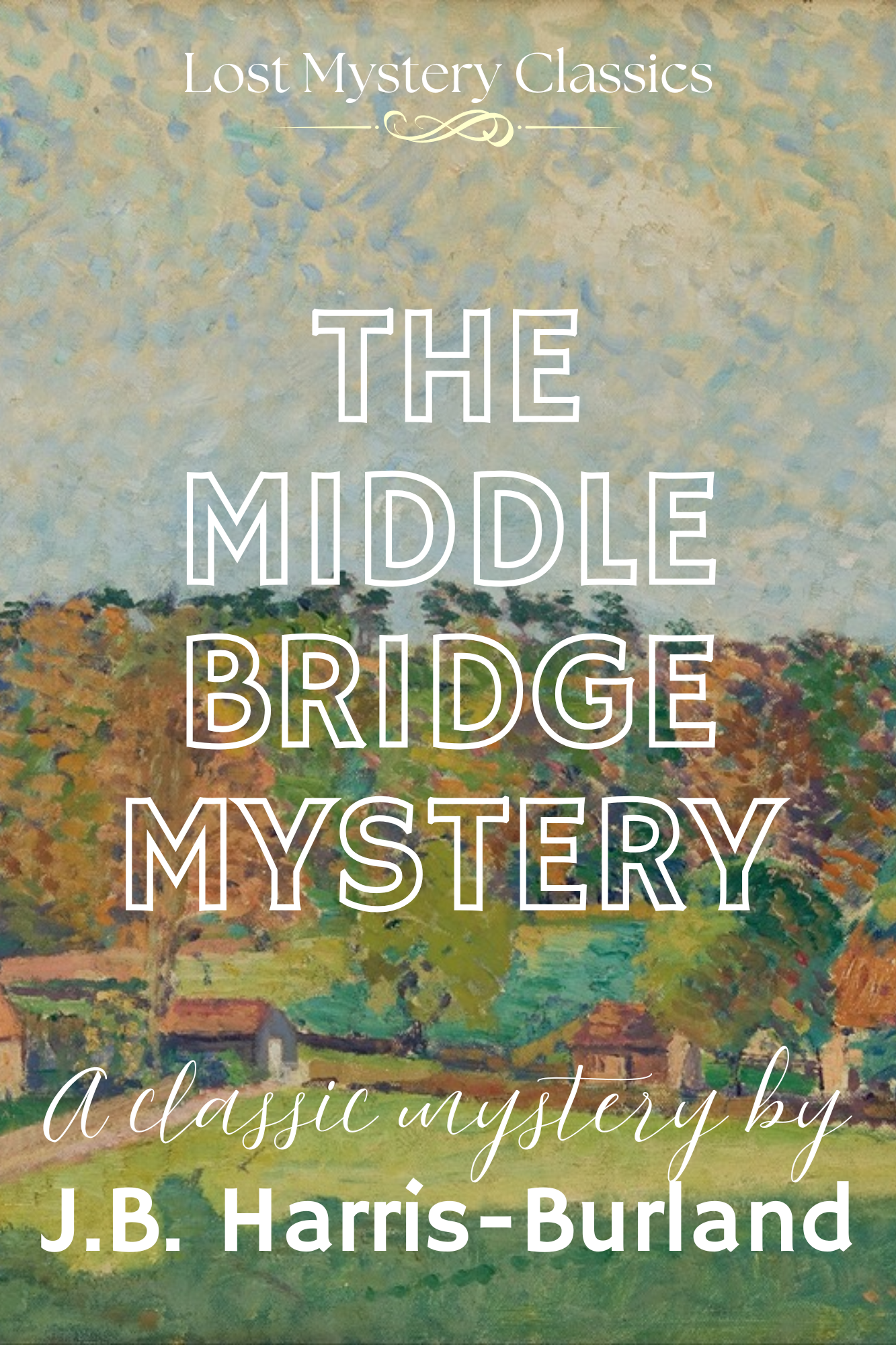 The Middle Bridge Mystery by J.B. Harris-Burland